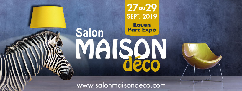 Salon Maison Déco Rouen Parc Expo (Seine-Maritime -76) du 27 au 29 septembre 2019